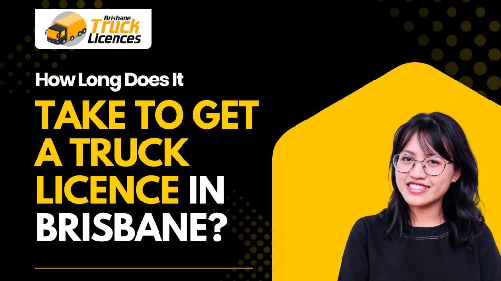 How Long Does It Take to Get a Truck Licence in Brisbane?