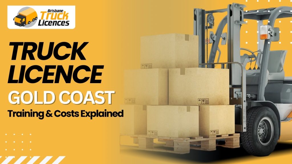 Truck Licence Gold Coast: Training & Costs Explained
