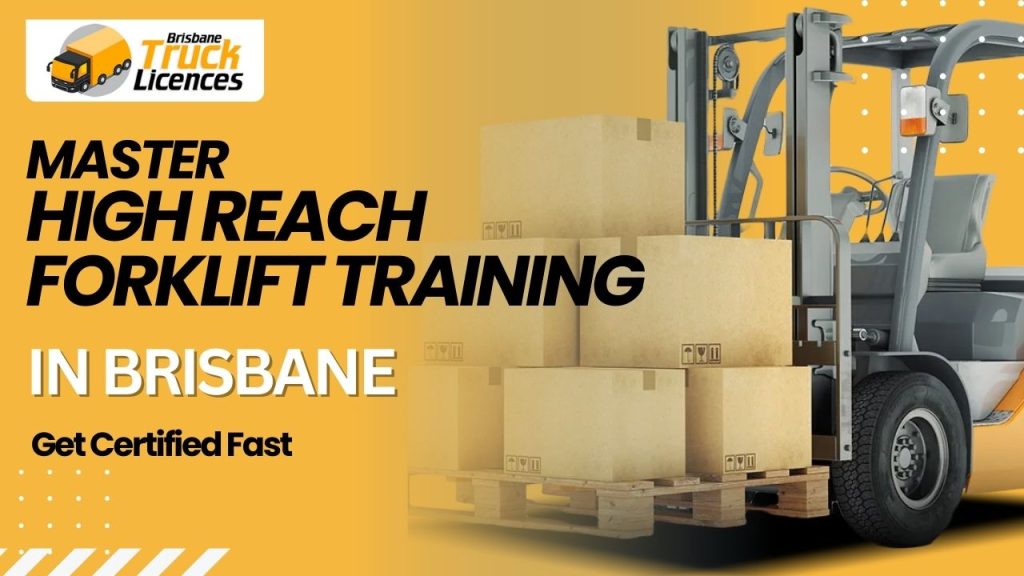 Master High Reach Forklift Training in Brisbane – Get Certified Fast