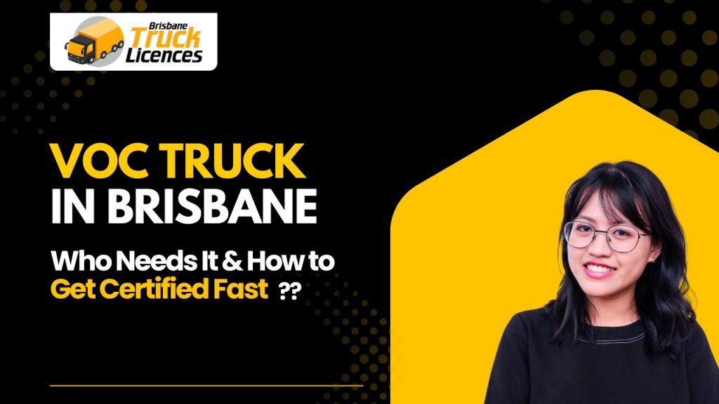 VOC Truck Brisbane: Who Needs It & How to Get Certified Fast