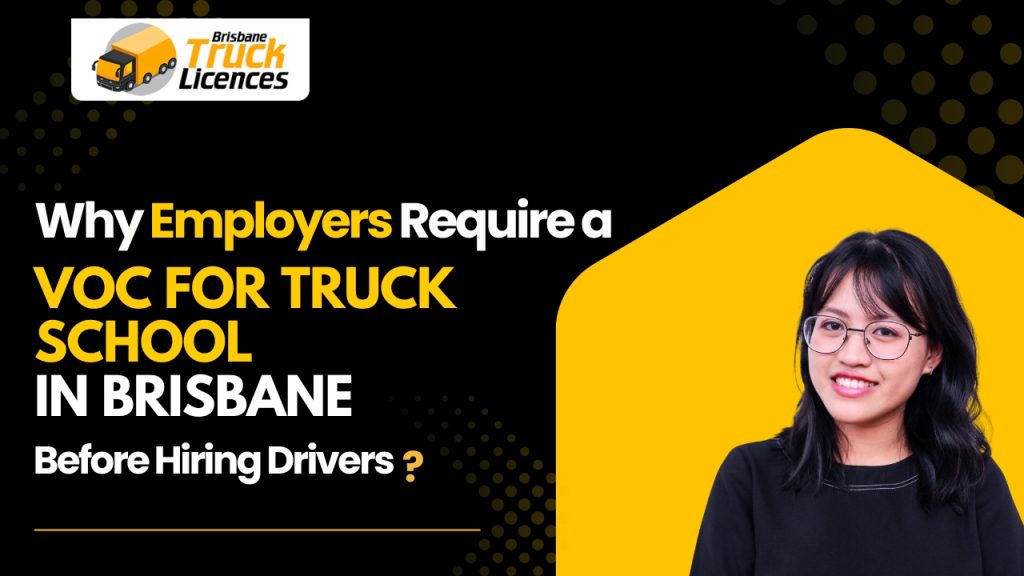 Why Employers Require a VOC for Truck School in Brisbane Before Hiring Drivers